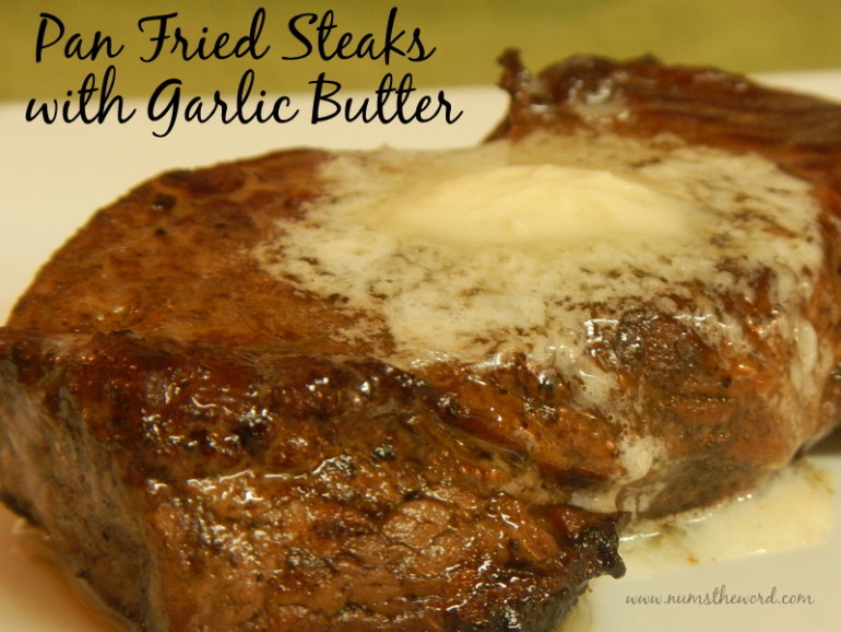 Pan Fried Steaks with Garlic Butter Num's the Word